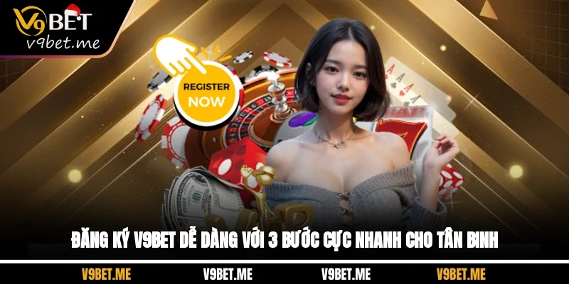 Đăng Ký V9BET Dễ Dàng Với 3 Bước Cực Nhanh Cho Tân Binh