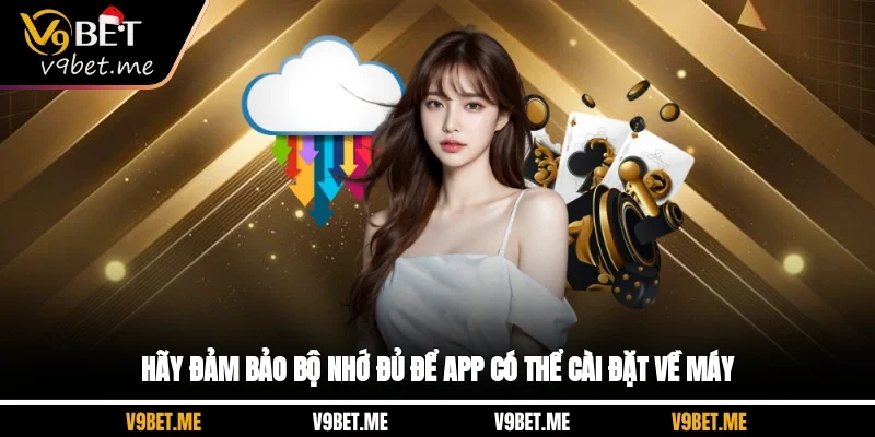 Hãy đảm bảo bộ nhớ đủ để app có thể cài đặt về máy