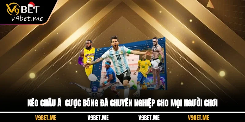 Kèo Châu Á - Cược Bóng Đá Chuyên Nghiệp Cho Mọi Người Chơi