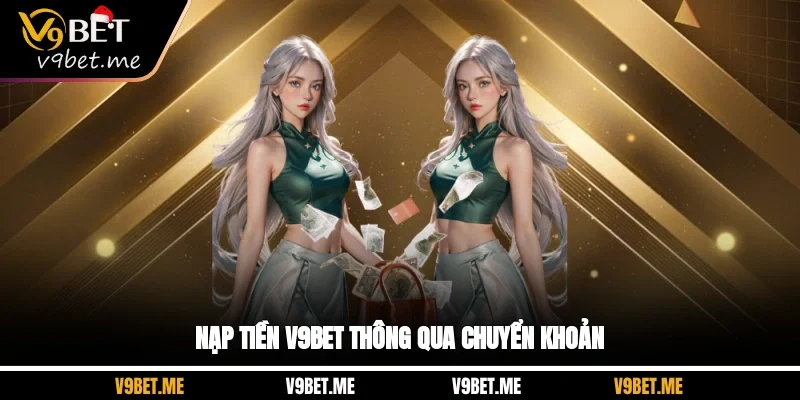 Nạp tiền V9BET thông qua chuyển khoản