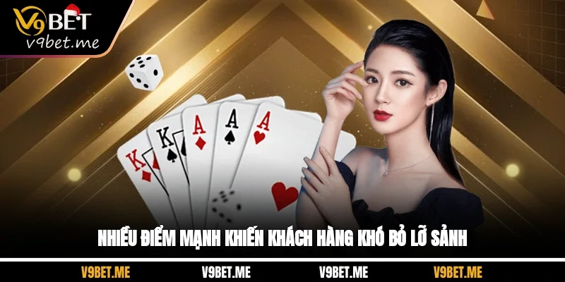 Nhiều điểm mạnh khiến khách hàng khó bỏ lỡ sảnh