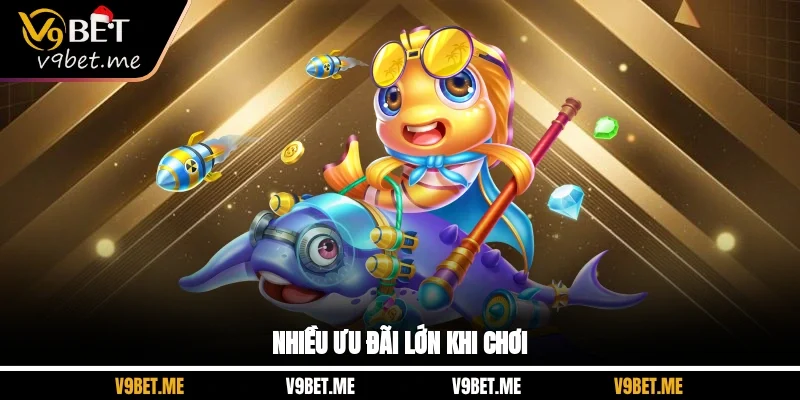 Nhiều ưu đãi lớn khi chơi