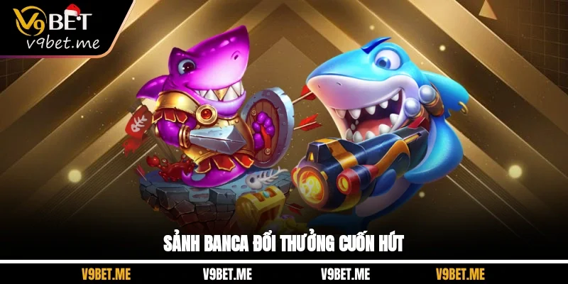 Sảnh banca đổi thưởng cuốn hút