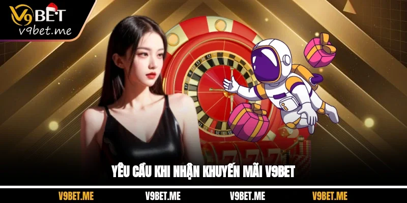 Yêu cầu khi nhận khuyến mãi V9BET